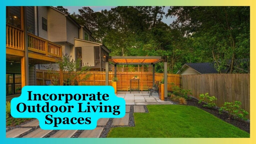 Incorporate Outdoor Living Spaces